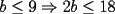 TEX: $b\leq 9\Rightarrow 2b\leq 18$
