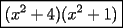 TEX: $\boxed{(x^2+4)(x^2+1)}$