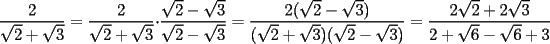 TEX: $\displaystyle \frac{2}{\sqrt{2}+\sqrt{3}}=\frac{2}{\sqrt{2}+\sqrt{3}} \cdot \frac{\sqrt{2}-\sqrt{3}}{\sqrt{2}-\sqrt{3}}=\frac{2(\sqrt{2}-\sqrt{3})}{(\sqrt{2}+\sqrt{3})(\sqrt{2}-\sqrt{3})}=\frac{2\sqrt{2}+2\sqrt{3}}{2+\sqrt{6}-\sqrt{6}+3}$