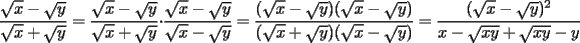 TEX: $\displaystyle \frac{\sqrt{x}-\sqrt{y}}{\sqrt{x}+\sqrt{y}}=\frac{\sqrt{x}-\sqrt{y}}{\sqrt{x}+\sqrt{y}} \cdot \frac{\sqrt{x}-\sqrt{y}}{\sqrt{x}-\sqrt{y}}=\frac{(\sqrt{x}-\sqrt{y})(\sqrt{x}-\sqrt{y})}{(\sqrt{x}+\sqrt{y})(\sqrt{x}-\sqrt{y})}=\frac{(\sqrt{x}-\sqrt{y})^2}{x-\sqrt{xy}+\sqrt{xy}-y}$