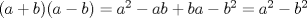 TEX: $(a+b)(a-b)=a^2-ab+ba-b^2=a^2-b^2$