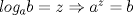 TEX: $log_a b=z\Rightarrow a^z=b$