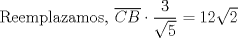 TEX: Reemplazamos, $\overline{CB} \cdot \dfrac{3}{\sqrt{5}} = 12 \sqrt{2}$