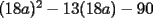 TEX: $(18a)^2-13(18a)-90$