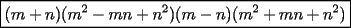 TEX: $\boxed{(m+n)(m^2-mn+n^2)(m-n)(m^2+mn+n^2)}$