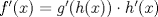 TEX: $f'(x)=g'(h(x)) \cdot h'(x)$