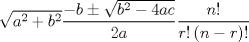 TEX: \[<br />\sqrt {a^2  + b^2 } \frac{{ - b \pm \sqrt {b^2  - 4ac} }}{{2a}}\frac{{n!}}{{r!\left( {n - r} \right)!}}<br />\]