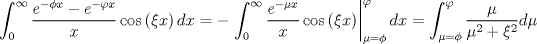 TEX: $$\int_0^\infty  {\frac{{e^{ - \phi x}  - e^{ - \varphi x} }}{x}} \cos \left( {\xi x} \right)dx =  - \left. {\int_0^\infty  {\frac{{e^{ - \mu x} }}{x}} \cos \left( {\xi x} \right)} \right|_{\mu  = \phi }^\varphi  dx = \int_{\mu  = \phi }^\varphi  {\frac{\mu }{{\mu ^2  + \xi ^2 }}} d\mu $$