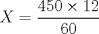 TEX: \[<br />X = \frac{{450 \times 12}}<br />{{60}}<br />\]