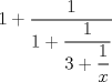 TEX: $1+ \dfrac {1}{1+\dfrac {1}{3+\dfrac{1}{x}}}$