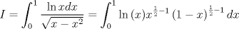 TEX: $$I = \int_0^1 {\frac{{\ln xdx}}{{\sqrt {x - x^2 } }}}  = \int_0^1 {\ln \left( x \right)} x^{\frac{1}<br />{2} - 1} \left( {1 - x} \right)^{\frac{1}<br />{2} - 1} dx$$