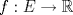 TEX: $f: E \to \mathbb{R}$