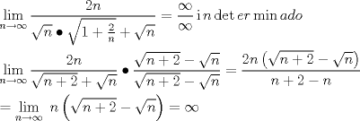 TEX: \[<br />\begin{gathered}<br />  \mathop {\lim }\limits_{n \to \infty } \frac{{2n}}<br />{{\sqrt n  \bullet \sqrt {1 + \frac{2}<br />{n}}  + \sqrt n }} = \frac{\infty }<br />{\infty }\operatorname{i} n\det er\min ado \hfill \\<br />  \mathop {\lim }\limits_{n \to \infty } \frac{{2n}}<br />{{\sqrt {n + 2}  + \sqrt n }} \bullet \frac{{\sqrt {n + 2}  - \sqrt n }}<br />{{\sqrt {n + 2}  - \sqrt n }} = \frac{{2n\left( {\sqrt {n + 2}  - \sqrt n } \right)}}<br />{{n + 2 - n}} \hfill \\<br />   = \mathop {\lim }\limits_{n \to \infty } {\text{ }}n\left( {\sqrt {n + 2}  - \sqrt n } \right) = \infty  \hfill \\ <br />\end{gathered} <br />\]<br />