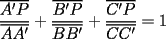 TEX: $\displaystyle\frac{\overline{A'P}}{\overline{AA'}}+\frac{\overline{B'P}}{\overline{BB'}}+\frac{\overline{C'P}}{\overline{CC'}}=1$