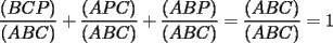 TEX: $\displaystyle\frac{(BCP)}{(ABC)}+\frac{(APC)}{(ABC)}+\frac{(ABP)}{(ABC)}=\frac{(ABC)}{(ABC)}=1$