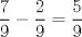 TEX:  \[<br />\frac{7}<br />{9} - \frac{2}<br />{9} = \frac{5}<br />{9}<br />\]