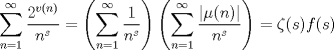 TEX: $\displaystyle \sum_{n=1}^{\infty} \frac{2^{v(n)}}{n^{s}} = \left(\sum_{n=1}^{\infty} \frac{1}{n^{s}}\right) \left(\sum_{n=1}^{\infty} \frac{|\mu(n)|}{n^{s}} \right) = \zeta(s)f(s)$