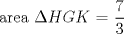 TEX: area $\Delta HGK$ = $\displaystyle \frac{7}{3}$