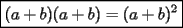 TEX: $\boxed{(a+b)(a+b)=(a+b)^2}$