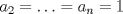 TEX: $a_2=\ldots=a_n=1$