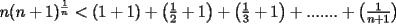 TEX: $n(n+1)^\frac{1}{n}  < (1+1) + \left(\frac{1}{2}+1\right)+ \left(\frac{1}{3}+1\right)+.......+\left(\frac{1}{n+1}\right)$