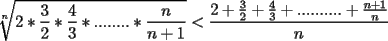 TEX: $\displaystyle \sqrt[n]{2*\frac{3}{2}*\frac{4}{3}*........*\frac{n}{n+1}} < \frac{2+\frac{3}{2}+\frac{4}{3}+..........+\frac{n+1}{n}}{n}$