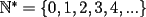 TEX: $\mathbb{N}^*=\{0,1,2,3,4,...\}$