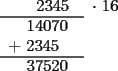 TEX: \begin{tabular}{cc}<br />$\ \ \ \ 2345$ &$\cdot\ 16$\\<br />\cline{0-0}<br />$\ \ 14070$ & \ \\<br />$+\ 2345\ \ \ $ & \ \\<br />\cline{0-0}<br />$\ \ 37520$ & \  <br />\end{tabular}