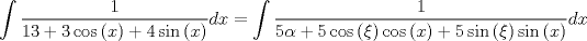 TEX: $$\int {\frac{1}{{13 + 3\cos \left( x \right) + 4\sin \left( x \right)}}} dx = \int {\frac{1}{{5\alpha  + 5\cos \left( \xi  \right)\cos \left( x \right) + 5\sin \left( \xi  \right)\sin \left( x \right)}}} dx$$