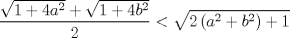 TEX: \[<br />\frac{{\sqrt {1 + 4a^2 }  + \sqrt {1 + 4b^2 } }}<br />{2} < \sqrt {2\left( {a^2  + b^2 } \right) + 1} <br />\]