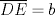 TEX: $\overline{DE}=b$