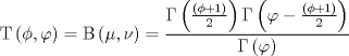 TEX: $${\rm T}\left( {\phi ,\varphi } \right) = {\rm B}\left( {\mu ,\nu } \right) = \frac{{\Gamma \left( {\frac{{\left( {\phi  + 1} \right)}}{2}} \right)\Gamma \left( {\varphi  - \frac{{\left( {\phi  + 1} \right)}}{2}} \right)}}{{\Gamma \left( \varphi  \right)}}$$