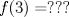 TEX: $$ f(3) = ???  $$ 