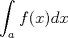 TEX: $\displaystyle \int_{a}^{}f(x)dx$