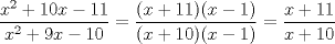 TEX: $\dfrac{x^2+10x-11}{x^2+9x-10}=\dfrac{(x+11)(x-1)}{(x+10)(x-1)}=\dfrac{x+11}{x+10}$