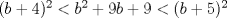 TEX: $(b+4)^2<b^2+9b+9<(b+5)^2$