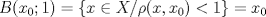 TEX: $B(x_0;1) = \{ x \in X / \rho(x,x_0) < 1 \} = x_0$