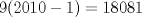 TEX: $9(2010-1)=18081$