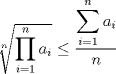 TEX: $\sqrt[n]{\displaystyle \prod^{n}_{i=1}a_i}\leq \dfrac{\displaystyle \sum^{n}_{i=1}a_i}{n}$