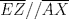 TEX: $\overline{EZ}//\overline{AX}$