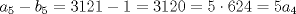 TEX: $$a_{5}-b_{5}=3121-1=3120=5\cdot 624=5a_{4}$$