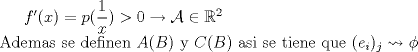 TEX: $f'(x)=p(\dfrac{1}{x})>0\to \mathcal{A}\in\mathbb{R}^2$\\<br />Ademas se definen $A(B)$ y $C(B)$ asi se tiene que $(e_i)_j\leadsto \phi$