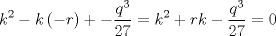 TEX: $$<br />k^2  - k\left( { - r} \right) +  - \frac{{q^3 }}<br />{{27}} = k^2  + rk - \frac{{q^3 }}<br />{{27}} = 0<br />$$