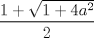 TEX: \[<br />\frac{{1 + \sqrt {1 + 4a^2 } }}<br />{2}<br />\]