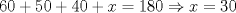 TEX: $60+50+40+x=180 \Rightarrow x=30$