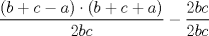 TEX: $\dfrac{(b + c - a)\cdot (b + c + a)}{2bc} - \dfrac{2bc}{2bc}$