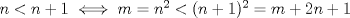 TEX: $n<n+1\iff m=n^2<(n+1)^2=m+2n+1$