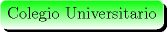 TEX: \begin{minipage}{0.08 \textwidth}\psshadowbox[linecolor=White,framearc=0.5,linewidth=0.3pt,fillstyle=gradient,<br />gradbegin=green, gradend=White,framesep=5pt,<br />shadowcolor=black, gradmidpoint=1]{Colegio Universitario}\\[0.5cm]\end{minipage}