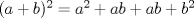 TEX: $(a+b)^2 = a^2 + ab + ab + b^2$