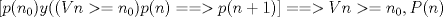 TEX: $[p(n_0) y ((Vn>=n_0)p(n)==>p(n+1)]==>Vn>=n_0, P(n)$